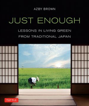 Cover Art for 9781462911790, Just Enough: Lessons in Living Green From Traditional Japan by Azby Brown