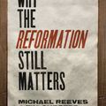 Cover Art for 9781433545313, Why the Reformation Still Matters by Michael Reeves