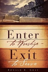 Cover Art for 9781606477991, Enter to Worship - Exit to Serve by Ronald K. Gray