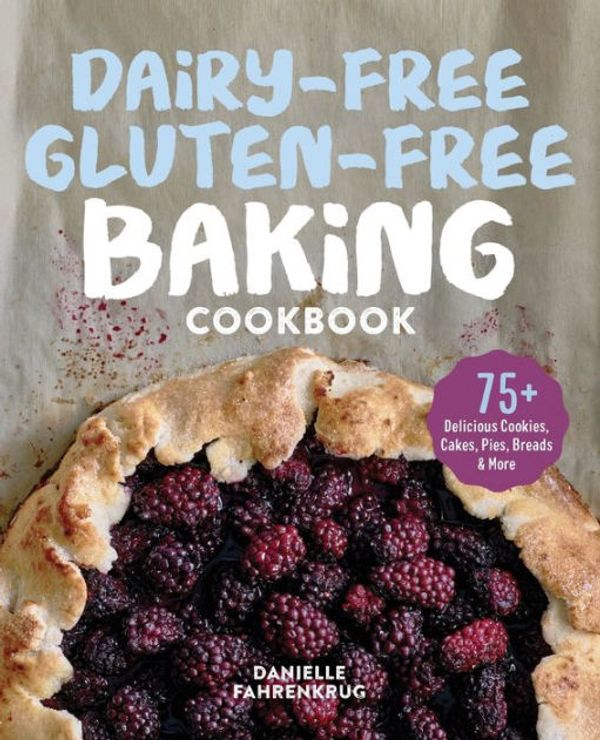Cover Art for 9781641529129, Dairy-Free Gluten-Free Baking Cookbook: 75+ Delicious Cookies, Cakes, Pies, Breads & More by Danielle Fahrenkrug