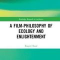 Cover Art for 9781138596023, A Film-Philosophy of Ecology and Enlightenment (Routledge Research in Aesthetics) by Rupert Read