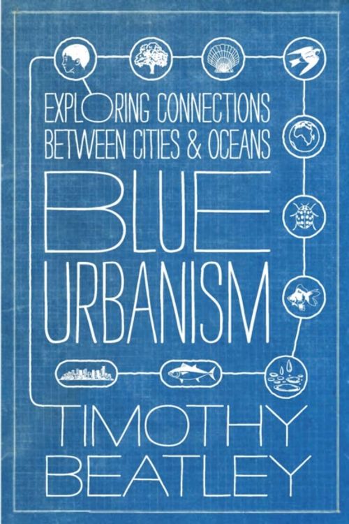 Cover Art for 9781610914055, Blue urbanism: Exploring Connections Between Cities and Oceans by Timothy Beatley
