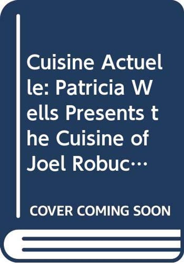 Cover Art for 9780333575956, Cuisine Actuelle by Patricia Wells