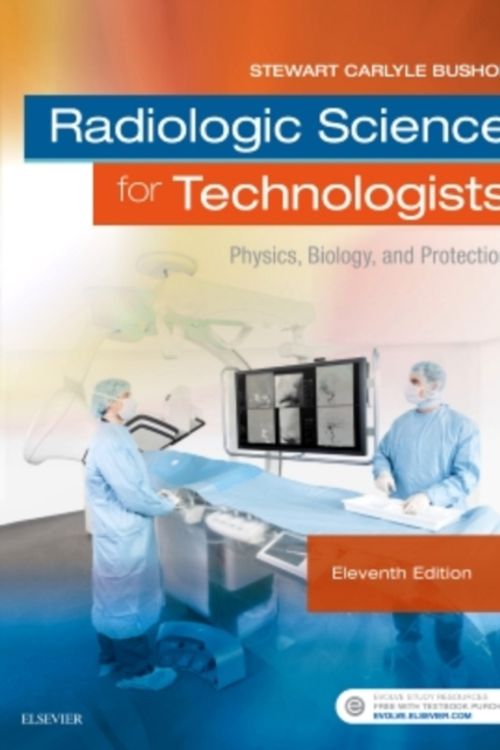 Cover Art for 9780323353779, Radiologic Science for Technologists: Physics, Biology, and Protection, 11e by Bushong ScD FAAPM FACR, Stewart C.