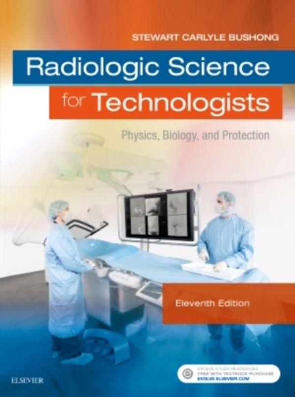 Cover Art for 9780323353779, Radiologic Science for Technologists: Physics, Biology, and Protection, 11e by Bushong ScD FAAPM FACR, Stewart C.