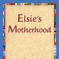 Cover Art for 9781421831954, Elsie's Motherhood by Martha Finley