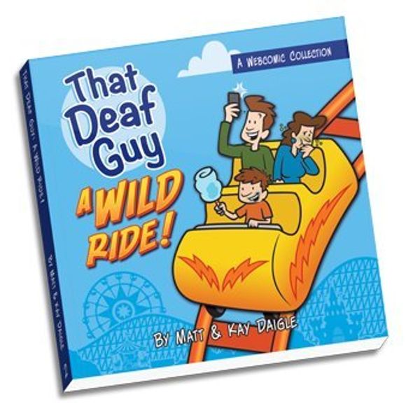 Cover Art for 9780988488113, That Deaf Guy: A Wild Ride! by Matt and Kay Daigle by by Matt and Kay Daigle