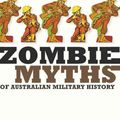 Cover Art for 9781742230795, Zombie Myths of Australian Military History by Craig Stockings