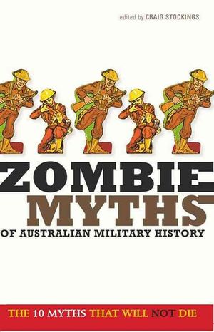 Cover Art for 9781742230795, Zombie Myths of Australian Military History by Craig Stockings
