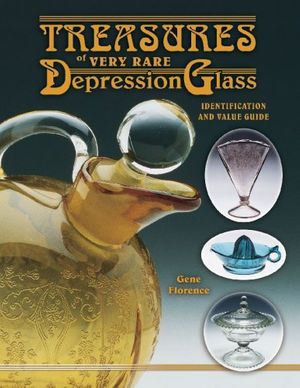 Cover Art for 9781574323368, Treasures of Very Rare Depression Glass by Gene Florence
