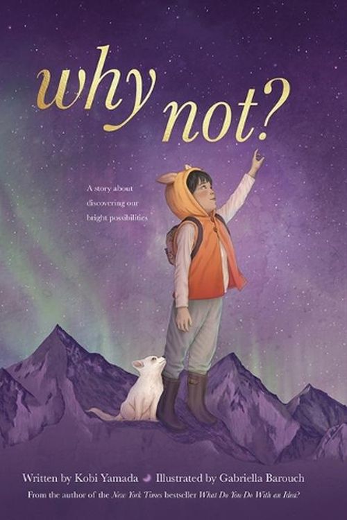 Cover Art for 9781957891194, Why Not?: A Story about Discovering Our Bright Possibilities by Kobi Yamada
