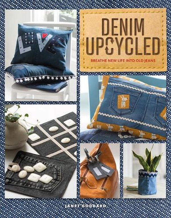 Cover Art for 9781784946449, Denim Upcycled: Breathe New Life Into Old Jeans by JANET GODDARD