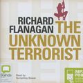 Cover Art for 9781742140711, The Unknown Terrorist by Richard Flanagan
