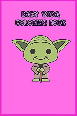 Cover Art for 9798611319581, baby yoda coloring book: mandalorian baby yoda coloring book For Kids & Adults: Star Wars Characters Cute, 30 Unique Coloring Pages design by Independently Coloring Book Published