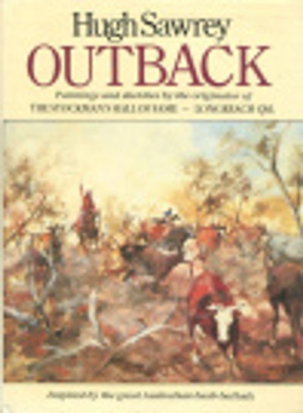 Cover Art for 9780730102281, Outback: Paintings and Sketches By the Originator of The Stockman's Hall of Fame - Longreach QLD by Hugh Sawrey