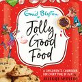 Cover Art for 9781444929812, Jolly Good Food: A children's cookbook inspired by the stories of Enid Blyton by Allegra McEvedy