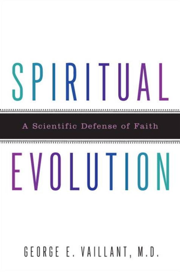 Cover Art for 9780767930048, Spiritual Evolution: A Scientific Defense Of Faith by George Vaillant