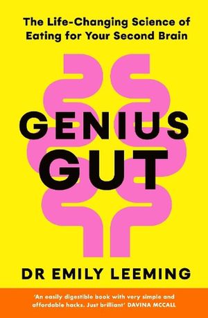 Cover Art for 9781405964425, Genius Gut: The Life-Changing Science of Eating for Your Second Brain by Leeming, Dr Emily