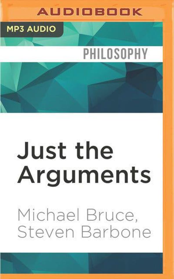 Cover Art for 9781536643725, Just the Arguments: 100 of the Most Important Arguments in Western Philosophy by Michael Bruce, Steven Barbone