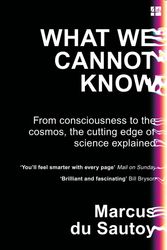 Cover Art for 9780007576593, What We Cannot Know: Explorations at the Edge of Knowledge by Marcus du Sautoy
