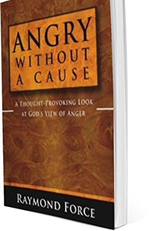 Cover Art for 9781427619884, Angry Without a Cause (Christian Anger Management Book for Men and Women on Marriage, Parenting, Forgiveness, Hurt, Church Conflict . . .) (A Thought-Provoking Look at God's view of Anger) (A Thought-Provoking Look at God's view of Anger) by Dr. Raymond Force