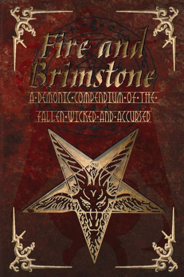 Cover Art for 9780244826116, Fire and Brimstone: A Demonic Compendium of the Wicked, Fallen and Accursed by Tc Phillips, Greg Chapman, Shelley Russell Nolan