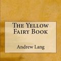 Cover Art for 9781974265008, The Yellow Fairy Book by Andrew Lang