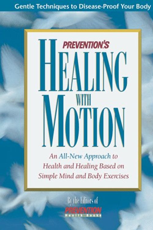 Cover Art for 9780875965338, Prevention's Healing With Motion: An All-New Approach to Health and Healing Based on Simple Mind and Body Exercises by Prevention Magazine