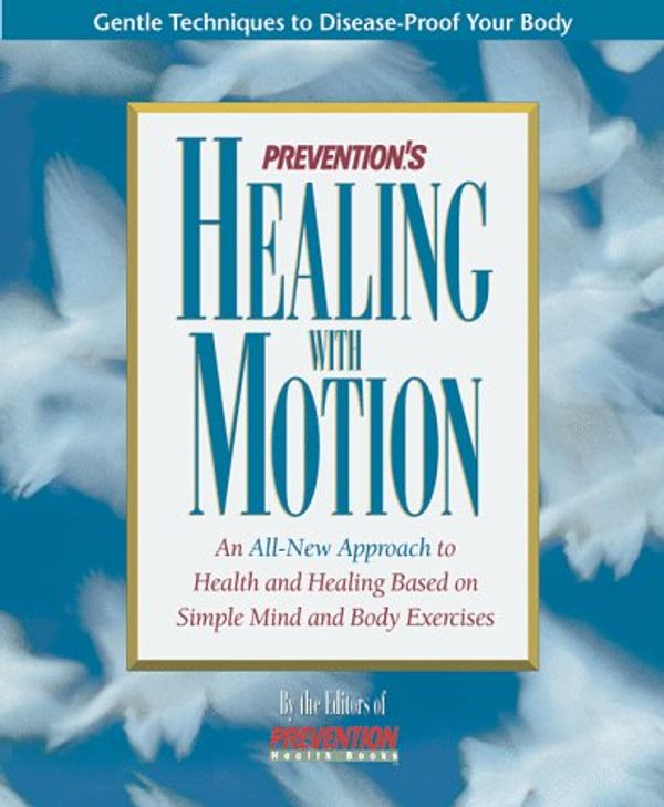 Cover Art for 9780875965338, Prevention's Healing With Motion: An All-New Approach to Health and Healing Based on Simple Mind and Body Exercises by Prevention Magazine