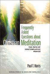 Cover Art for 9782895071785, Frequently Asked Questions About Christian Meditation: The Path of Contemplative Prayer by Paul T. Harris