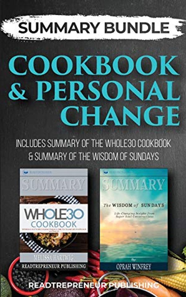 Cover Art for 9781690401551, Summary Bundle: Cookbook & Personal Change - Readtrepreneur Publishing: Includes Summary of The Whole30 Cookbook & Summary of The Wisdom of Sundays by Readtrepreneur Publishing
