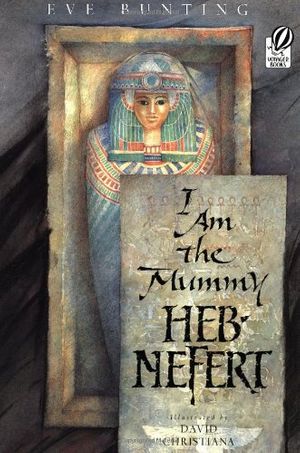 Cover Art for 9780152024642, I am the Mummy Heb-Nefert by Eve Bunting