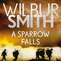 Cover Art for B078B82TRS, A Sparrow Falls (The Courtney Series: The When The Lion Feeds Trilogy Book 3) by Wilbur Smith