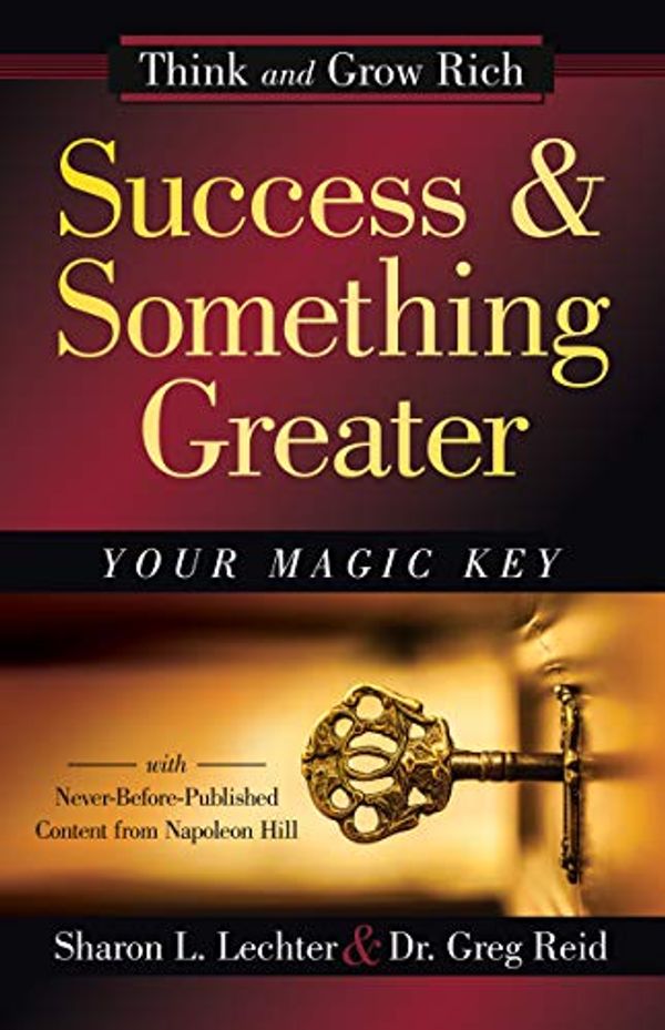 Cover Art for B07KM1HJFN, Success and Something Greater: Your Magic Key (Official Publication of the Napoleon Hill Foundation) by Lechter CPA, Sharon L., Dr. Greg Reid, Napoleon Hill