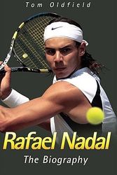 Cover Art for 9781844547227, Rafael Nadal: The Biography by Tom Oldfield