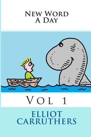 Cover Art for 9781499223941, New Word a Day - Vol 1New Word a Day - Vocabulary Cartoons by Elliot Carruthers