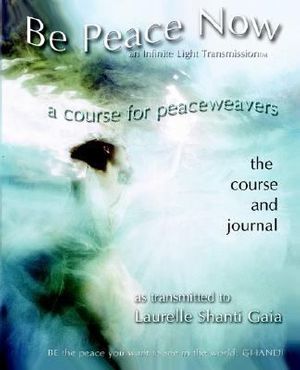 Cover Art for 9780967872100, Be Peace Now by Laurelle Shanti Gaia