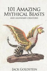 Cover Art for 9781783337651, 101 Amazing Mythical Beasts by Jack Goldstein