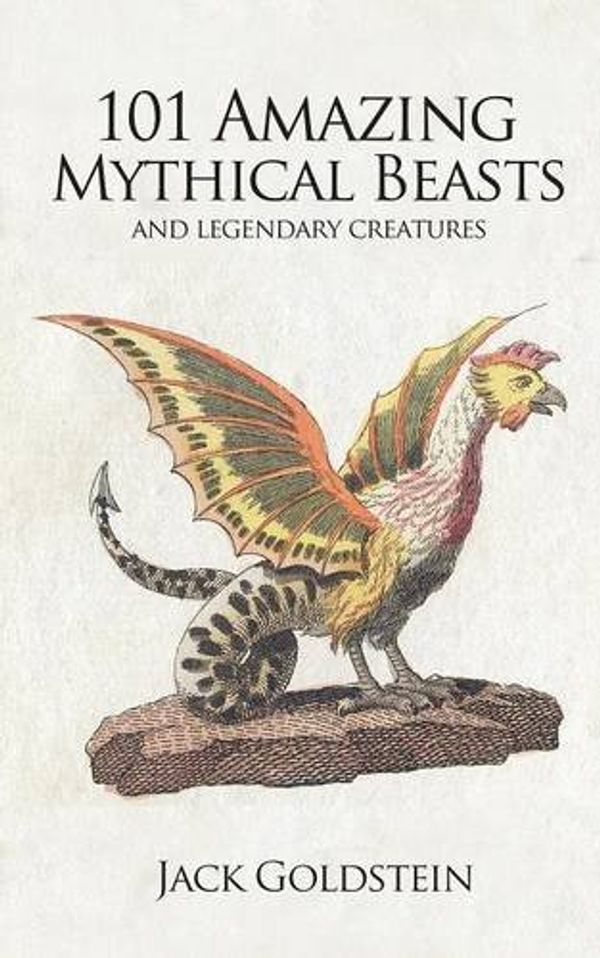 Cover Art for 9781783337651, 101 Amazing Mythical Beasts by Jack Goldstein