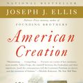 Cover Art for 9780307276452, American Creation by Joseph J. Ellis