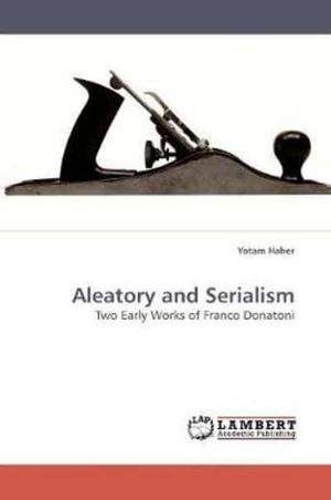 Cover Art for 9783838314969, Aleatory and Serialism by Yotam Haber