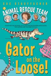 Cover Art for 9780375851315, Animal Rescue Team: Gator On The Loose! by Sue Stauffacher