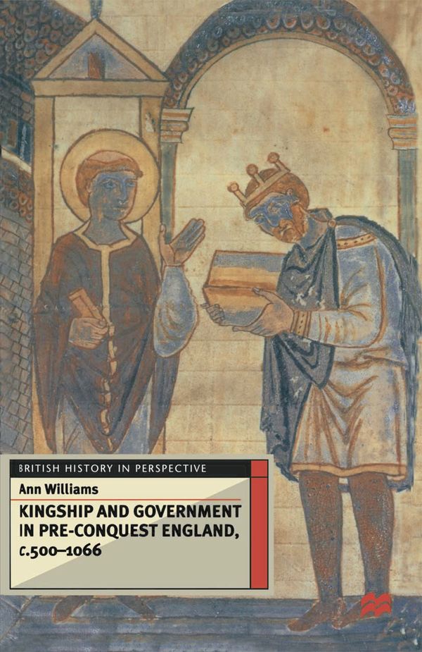 Cover Art for 9780333567982, Kingship and Government in Pre-conquest England c.500-c.1066 (British History in Perspective) by A. Williams