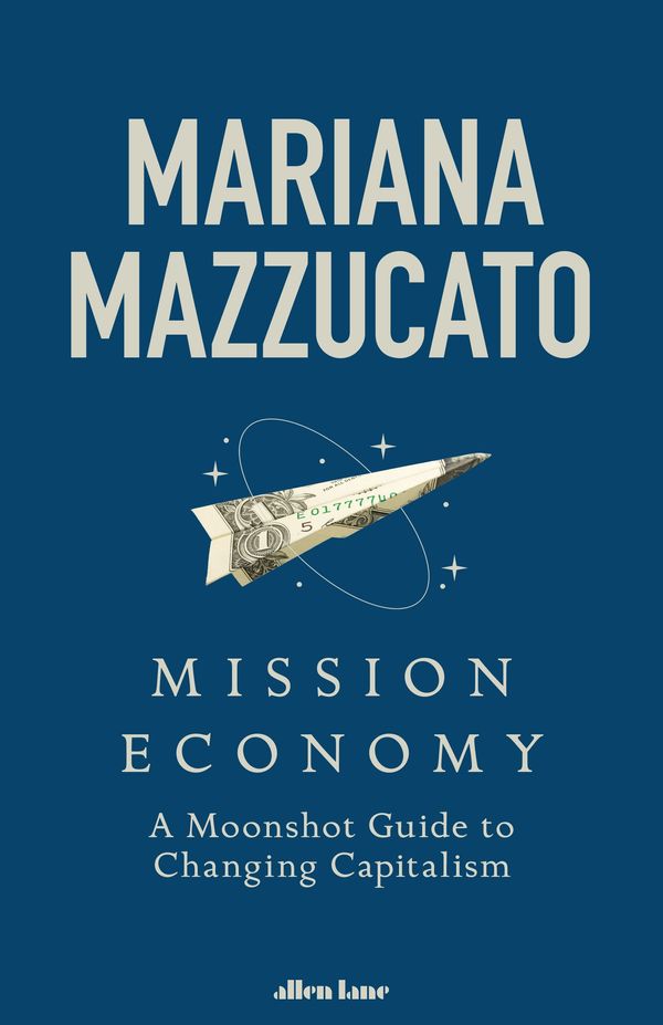 Cover Art for 9780241435311, Mission: Economics: A Moonshot Approach to the Economy by Mariana Mazzucato