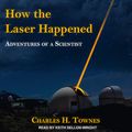 Cover Art for 9781541446359, How the Laser Happened: Adventures of a Scientist by Charles H. Townes