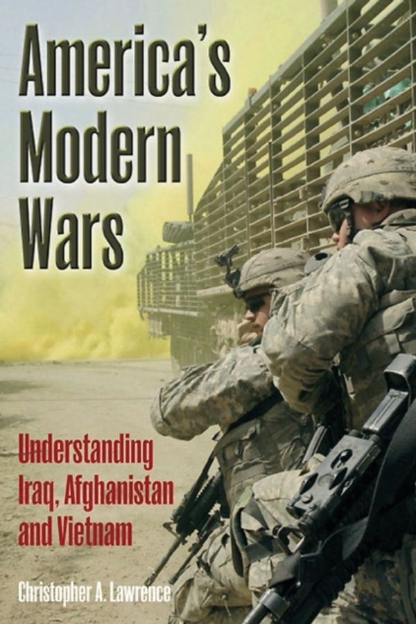 Cover Art for 9781612002781, America's Modern Wars: Understanding Iraq, Afghanistan and Vietnam by Christopher A. Lawrence