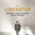 Cover Art for 9780091943943, The Liberator: One World War II Soldier's 500-Day Odyssey From the Beaches of Sicily to the Gates of Dachau by Alex Kershaw