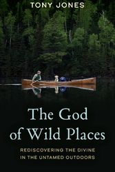 Cover Art for 9781538184448, The God of Wild Places: Rediscovering the Divine in the Untamed Outdoors by Tony Jones