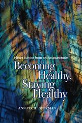 Cover Art for 9781954773059, Becoming Healthy, Staying Healthy: Heart Advice from an Acupuncturist by Cecil-Sterman, Ann