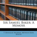 Cover Art for 9781146723190, Sir Samuel Baker: A Memoir by T Douglas Murray